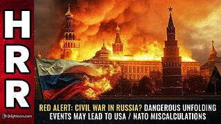 Civil war in Russia? Dangerous unfolding events may lead to USA / NATO MISCALCULATIONS