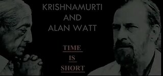 Alan Watt and J Krishnamurti --- Time is Short