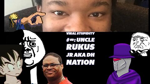 Viral Stupidity #∞: uncle rukus jr aka DH NATION