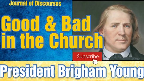 Good and Bad in the Church ~ President Brigham Young ~ JD 4:15