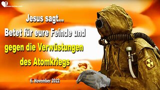 6. November 2022 🇩🇪 JESUS SAGT... Betet für eure Feinde und gegen die Verwüstungen des Atomkriegs