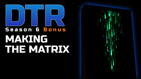 DTR S6 Bonus: Making the Matrix