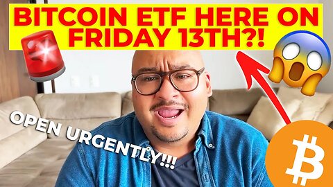 BITCOIN ETF HERE ON FRIDAY 13TH?!