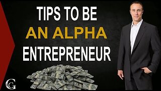 Tips To Be An Alpha Entrepreneur