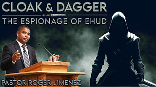 Cloak & Dagger: The Espionage of Ehud | Pastor Roger Jimenez