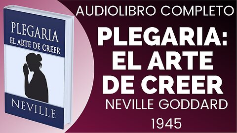 PLEGARIA EL ARTE DE CREER NEVILLE GODDARD, LIBRO COMPLETO EN ESPAÑOL Aprende cómo PEDIR