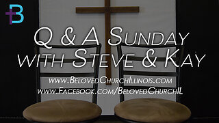 November 12, 2023: Q&A Sunday (Pastors Steve and Kay Cassell)