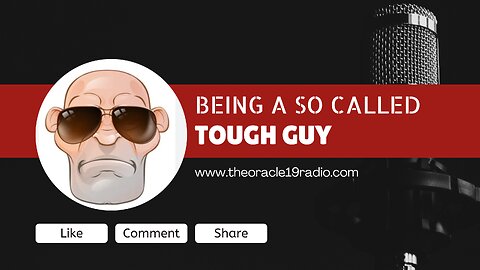 BEING A SO CALLED TOUGH GUY