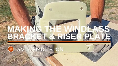 SV Ramble On | Making the Windlass Bracket & Riser Plate