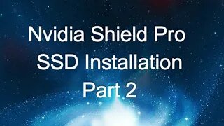 Nvidia Shield Pro SSD Installation part 2 of 2