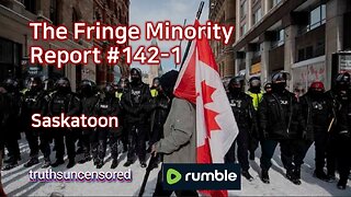 The Fringe Minority Report #142-1 National Citizens Inquiry Saskatoon