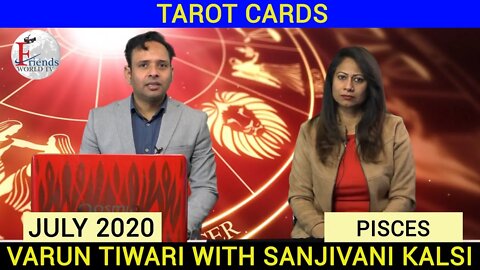 PISCES - TAROT CARD WITH SANJIVANI KALSI & VARUN TIWARI | JULY 2020