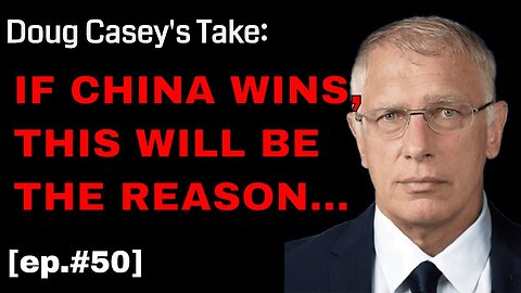 Doug Casey's Take [ep.#50] Why China might beat America