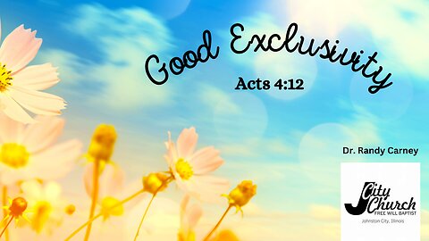 Good Exclusivity ~ Acts 4:12