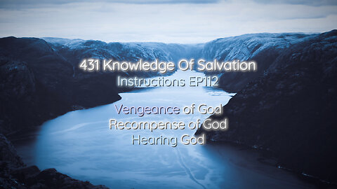 431 Knowledge Of Salvation - Instructions EP112 - Vengeance of God, Recompense of God, Hearing God