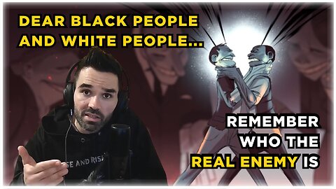 Dear Black People & White People... Remember who the REAL ENEMY is