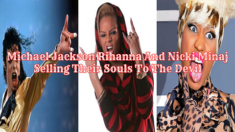 Michael Jackson Rihanna And Nicki Minaj Selling Their Souls To The Devil