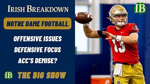 Notre Dame Offense Has Issues To Address, Defensive Spring Focus, ACC's Demise