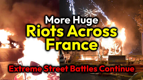 HUGE RIOTS In France Continue: Explosions, Fireworks, Hijacked Vehicles, Arson, Blockades, Gunfire..