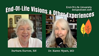 End-Of-Life Visions & Other Experiences (Karen Wyatt Interviews Barbara Karnes)