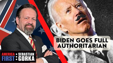 Biden goes full authoritarian. Sebastian Gorka on AMERICA First
