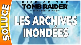 Rise of the Tomb Raider - LES ARCHIVES INONDÉES [FR PS4]