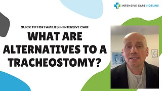 Quick tip for families in Intensive care: What are alternatives to a tracheostomy?