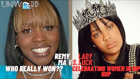 REMY MA VS LADY LUCK! WHO REALLY WON? CELEBRATING WOMEN IN HIP HOP I UNWAVERD