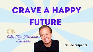 CRAVE A HAPPY FUTURE: Dr Joe Dispenza
