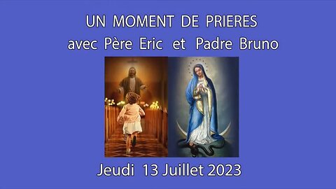 Un Moment de Prières avec Père Eric et Padre Bruno du 13.07.2023 - Miracles Juin 2023 -France-