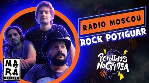 Rádio Moscou - Rock Potiguar | 064 #Perdidospdc #marãmúsica