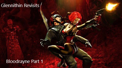 Glennithin Revisits BloodRayne Pt 1