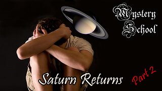 Saturn Returns Part 2: Mystery School Lesson 75