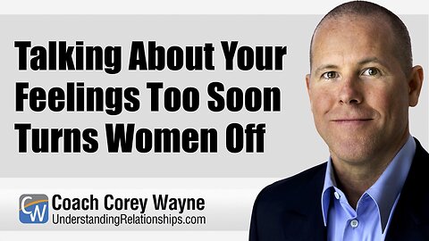 Talking About Your Feelings Too Soon Turns Women Off