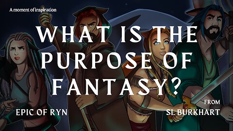 What is the purpose of fantasy? Inspirational message from the Epic of Ryn #fantasy #booktrailers
