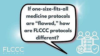 If one-size-fits-all medicine protocols are “flawed,” how are FLCCC protocols different?