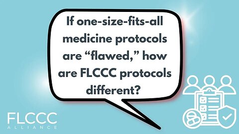 If one-size-fits-all medicine protocols are “flawed,” how are FLCCC protocols different?