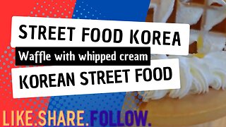 Street Food Korea - Waffle with whipped cream - Korean Street Food