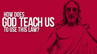 How Does God Teach Us To Use This Law?
