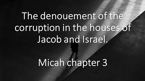 Micah 3 | THE CORRUPTION IN JACOB AND ISRAEL | 11/ 8/2023