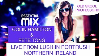 Essential Mix - Colin Hamilton and Pete Tong, Live from LUSH, Port Rush, Northern Ireland. Sep 1997