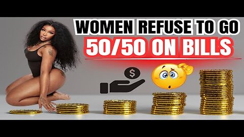 Women REFUSE To Go 50/50 On Bills Unless They Can Cheat 😱