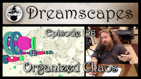 Dreamscapes Episode 156: Organized Chaos