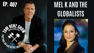 Mel K and the Globalists ep. 407