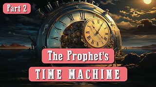 The Prophet's Time Machine part 2