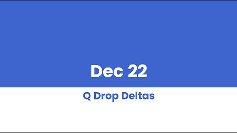 Q DROP DELTAS DEC 22