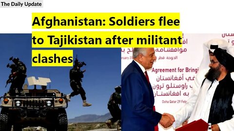 Afghanistan: Soldiers flee to Tajikistan after militant clashes | The Daily Update