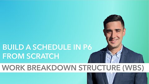 How to Build a P6 Schedule from Scratch - Part 4: WBS (Work Breakdown Structure)