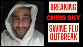 BREAKING Chris Sky: Swine Flu Outbreak!