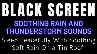 Sleep Peacefully With Soothing Soft Rain On a Tin Roof || Rain And Thunder Sounds With Black Screen